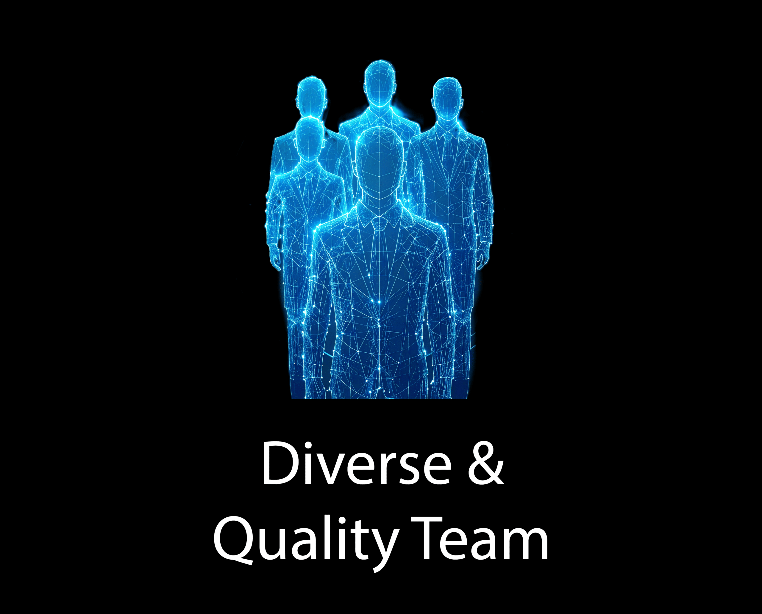 Glowing blue digital wireframe of five figures in suits on a black background, with the text "Diverse & Quality Team" below.