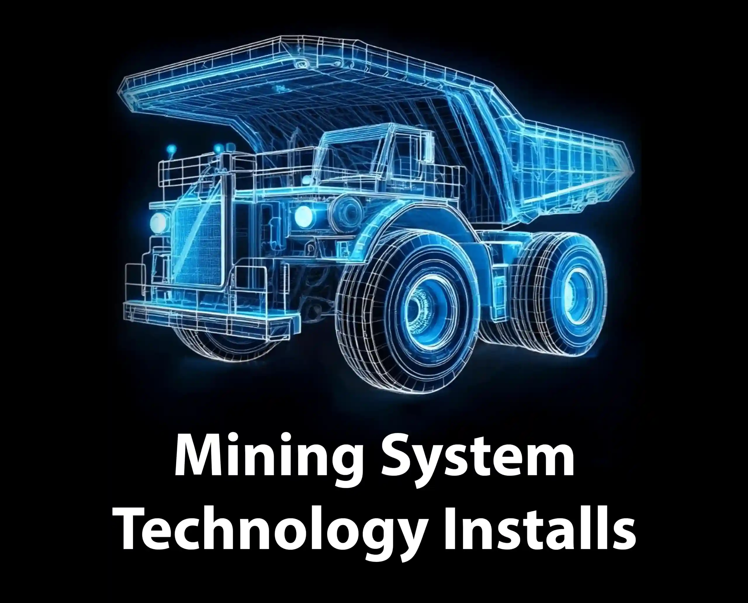 Glowing blue wireframe illustration of a truck is set against a black background, with the white text "Mining System Technology Installs" below it.